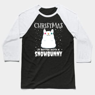 Christmas Is Better With A Snowbunny - christmas snow bunny rabbit Baseball T-Shirt